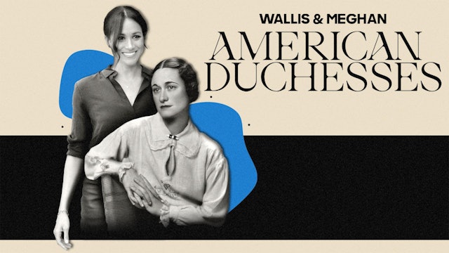 Wallis and Meghan: American Duchesses