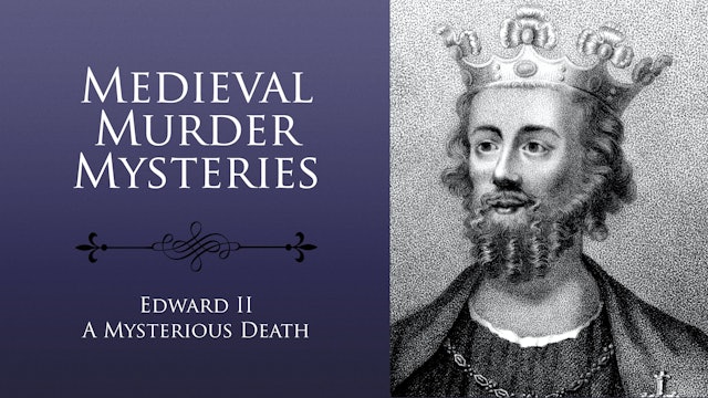Medieval Murder Mysteries. Edward II: A Mysterious Death