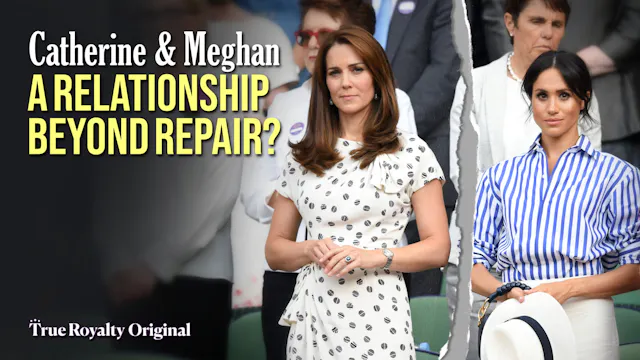 Catherine & Meghan: A Relationship Be...