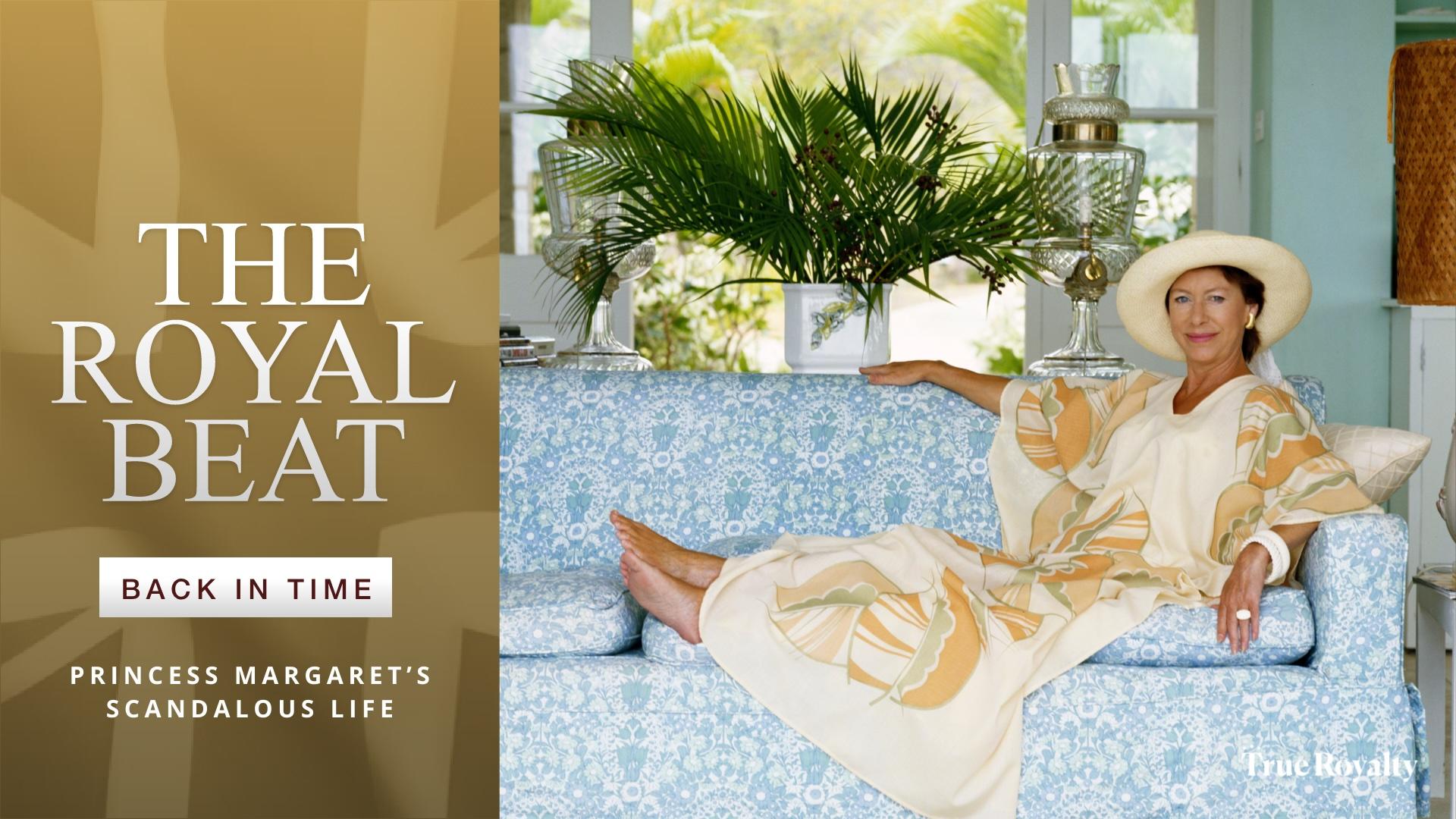 The Royal Beat - Back In Time: Princess Margaret's Scandalous Life