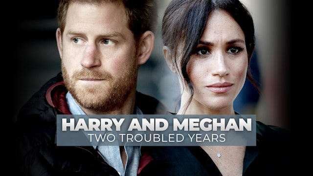 Harry and Meghan: Two Troubled Years