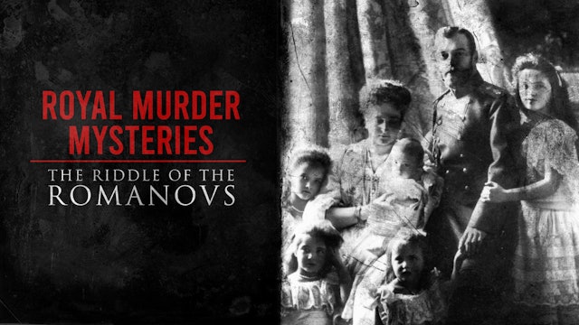 Royal Murder Mysteries: The Riddle of the Romanovs