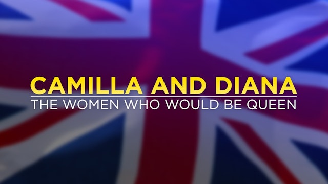 Camilla and Diana: The Women Who Would be Queen
