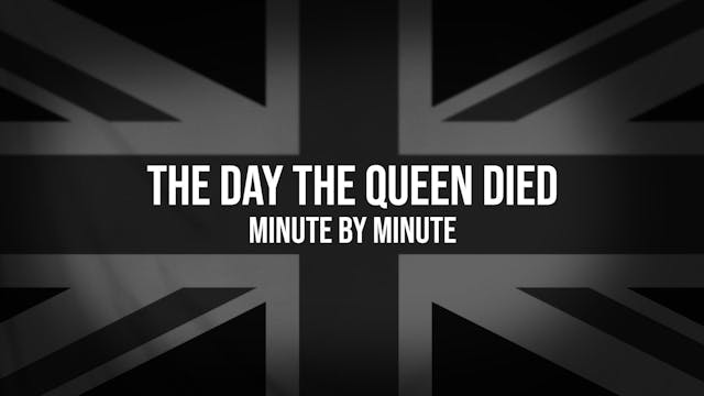 The Day the Queen Died: Minute by Minute