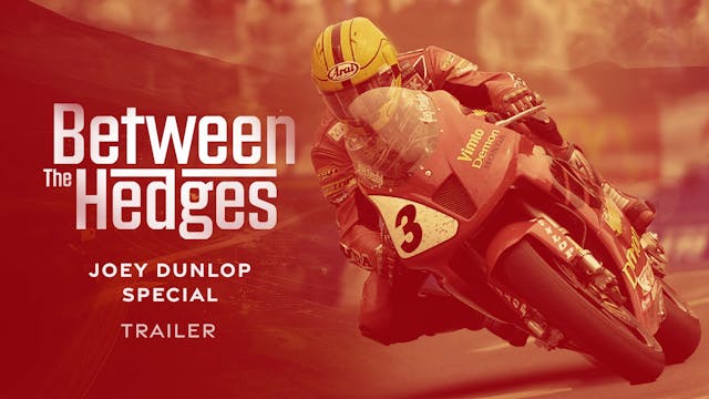 Between The Hedges - Joey Dunlop Spec...