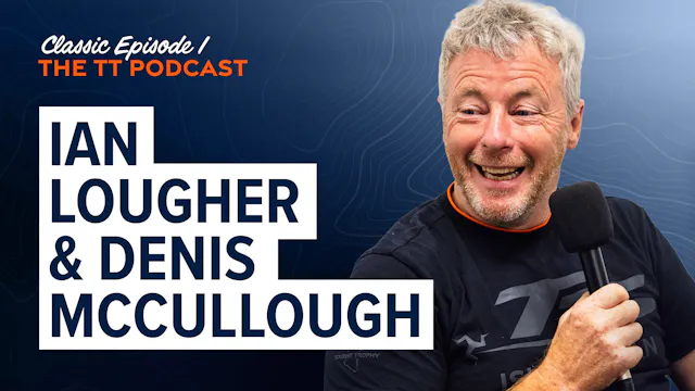 Classic TT Podcast: Ian Lougher & Den...