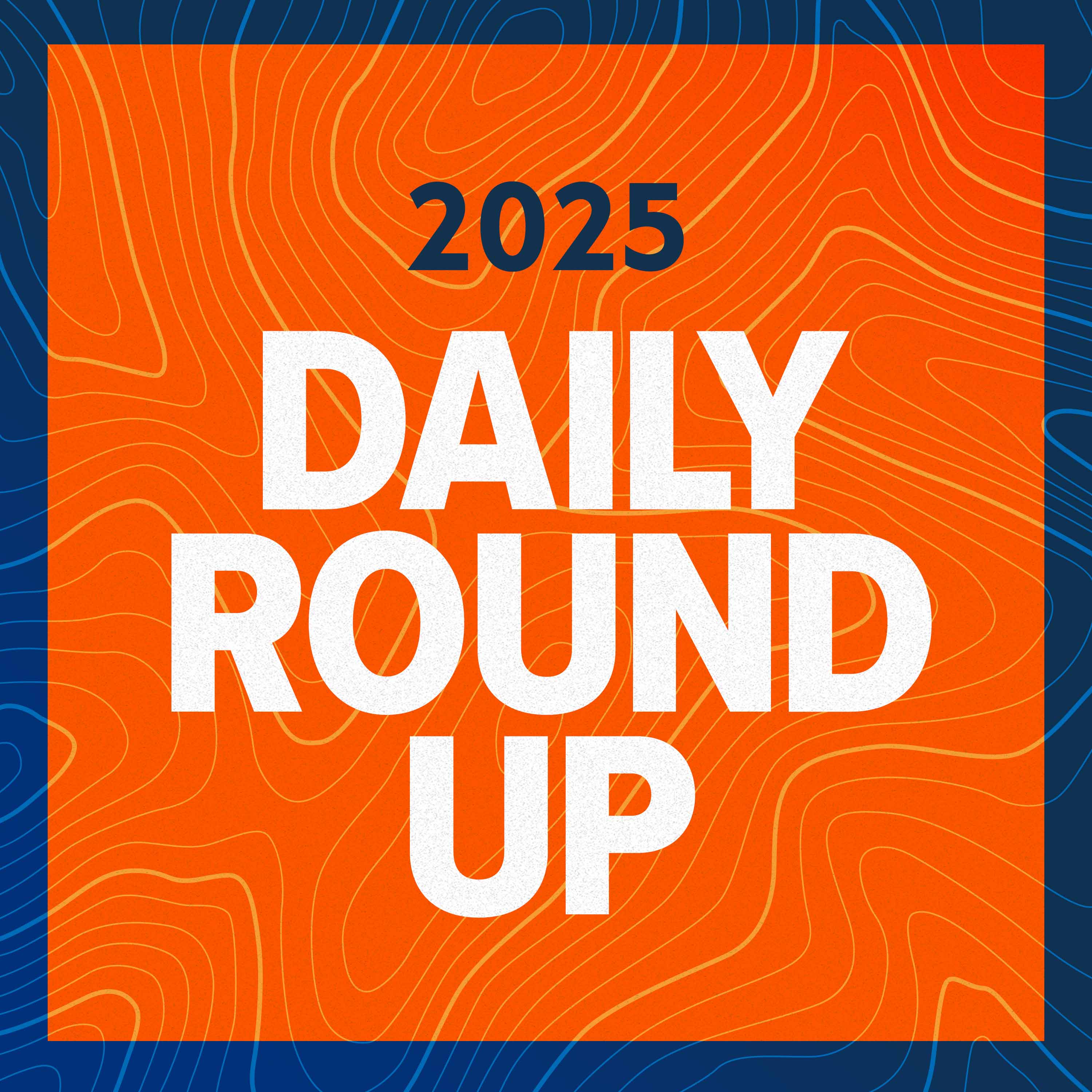 2025 Daily Round Ups