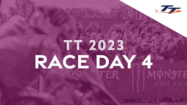 TT 2023: Race Day 4