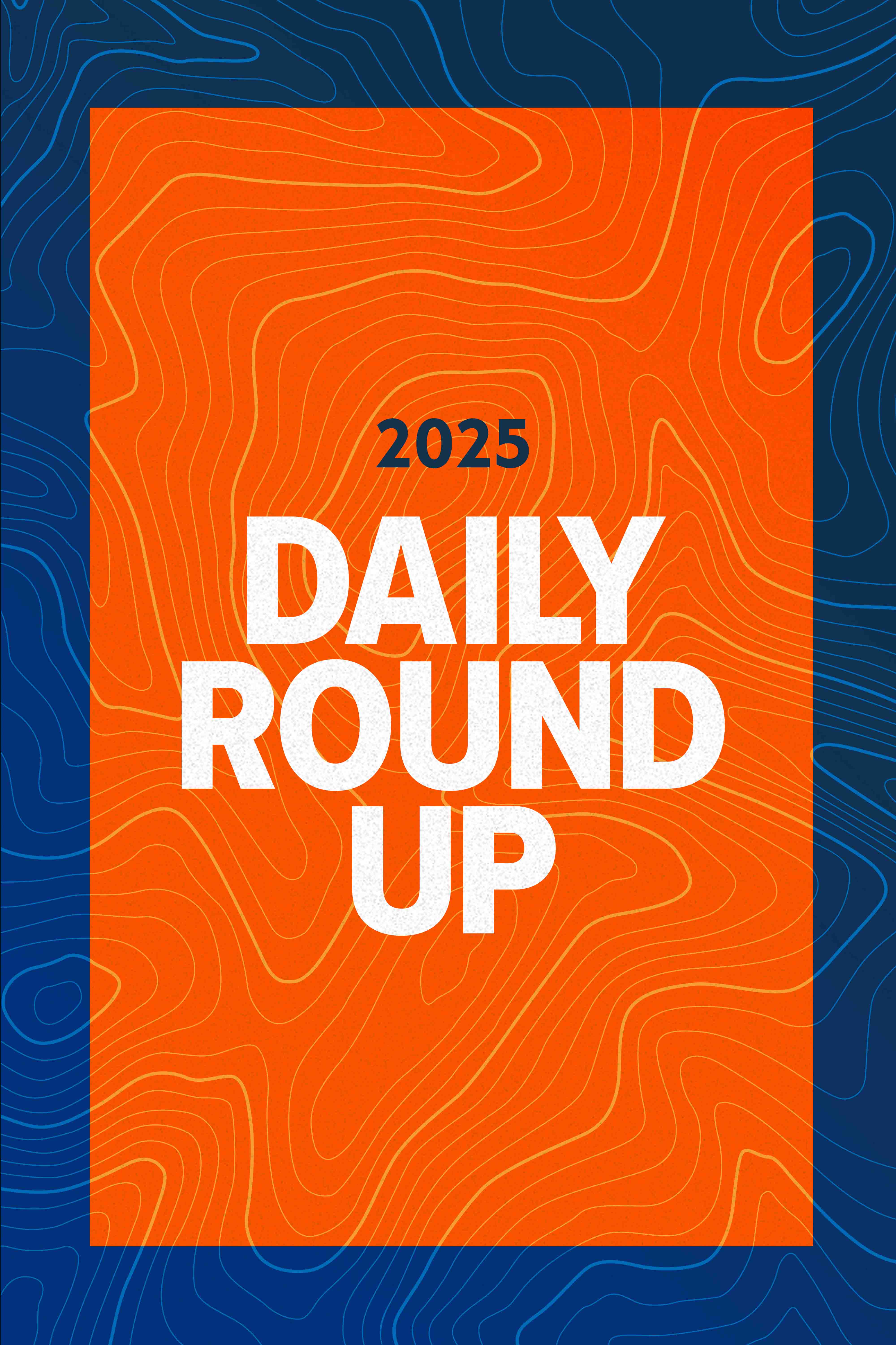 2025 Daily Round Ups