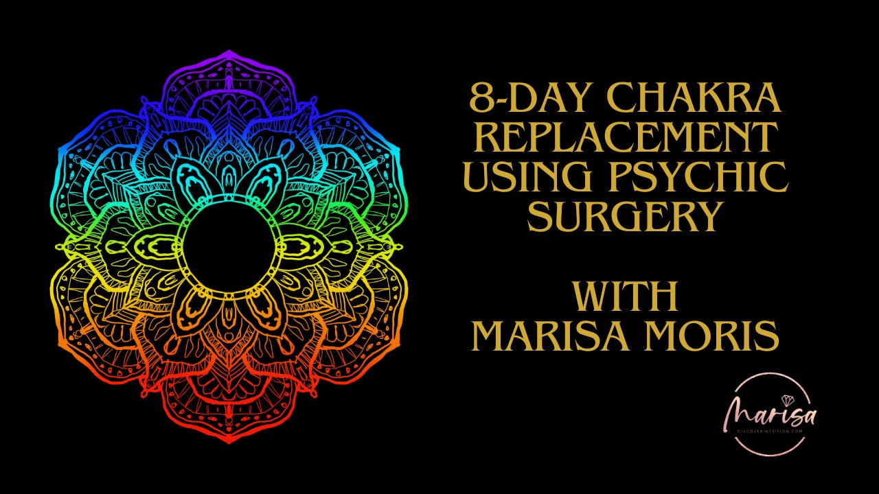 8-Day Chakra Replacement Using Psychic Surgery