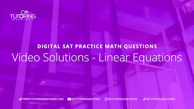 Digital SAT Practice Math Questions - Video Solutions - Linear Equations