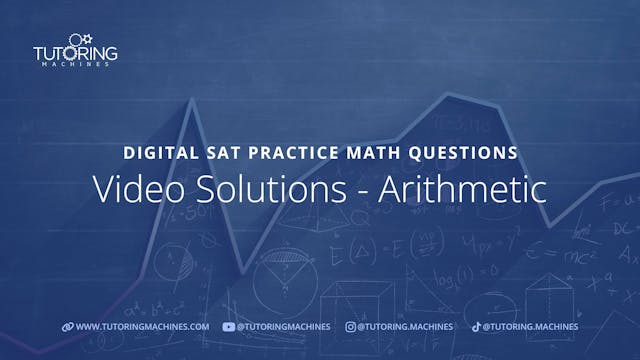 Digital SAT Practice Math Questions - Video Solutions - Arithmetic