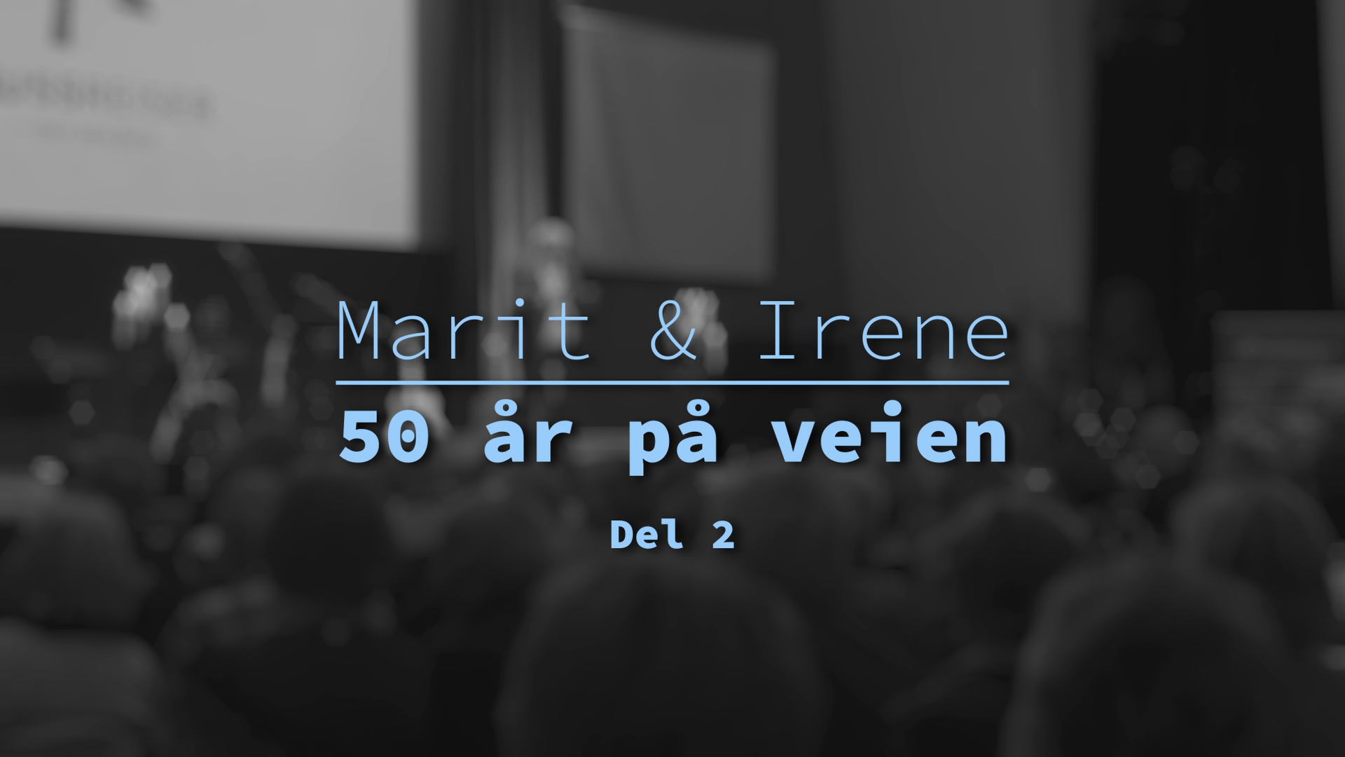Del 2 | Marit & Irene - 50 år på veien