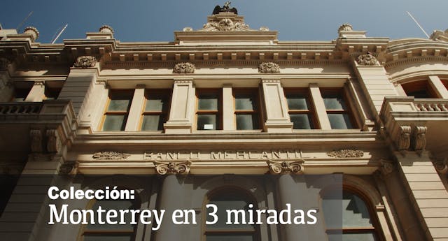 Monterrey en 3 miradas: Parte 1