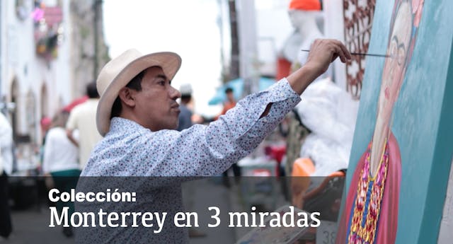 Monterrey en 3 miradas: Parte 2