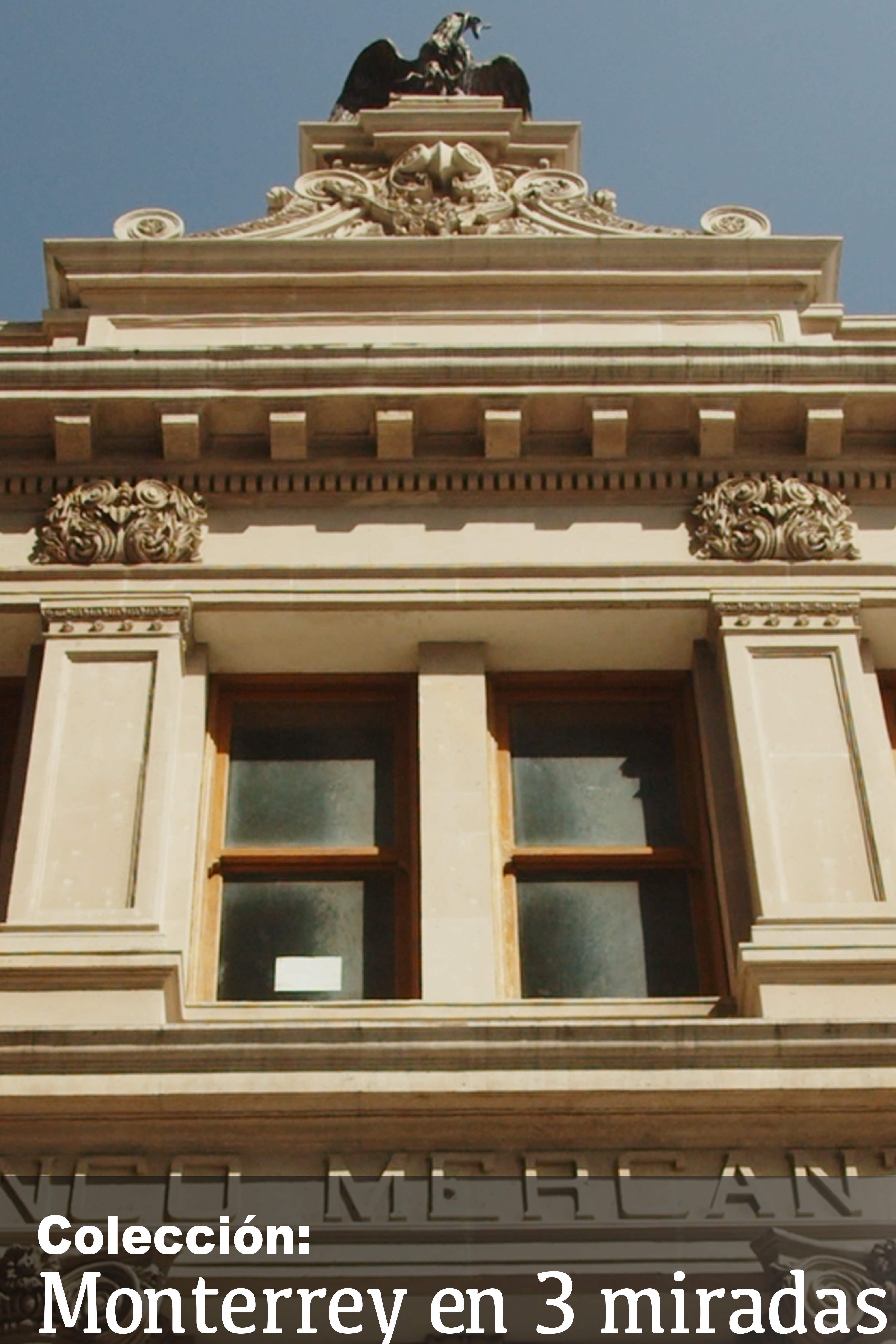 Monterrey en 3 miradas: Parte 1