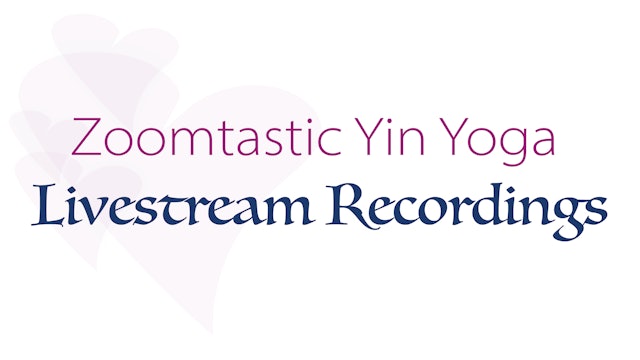 Zoomtastic Yin Yoga for Relaxation (Livestream Recordings)