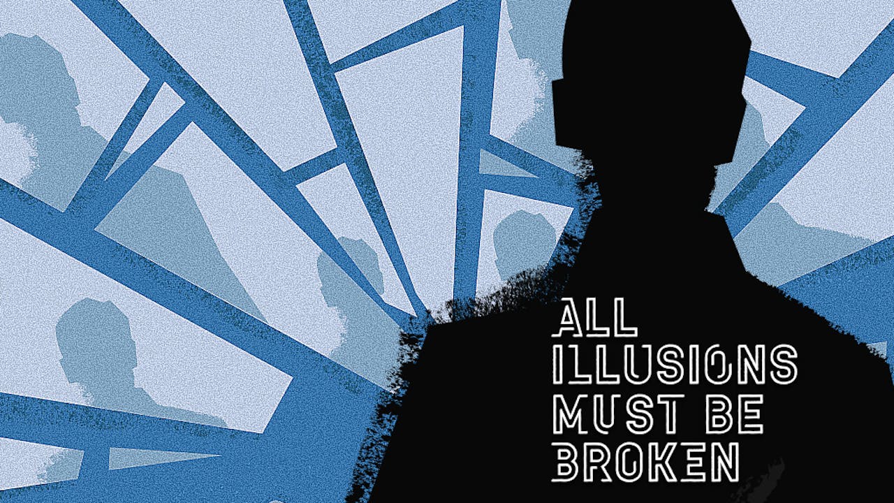 All Illusions Must Be Broken