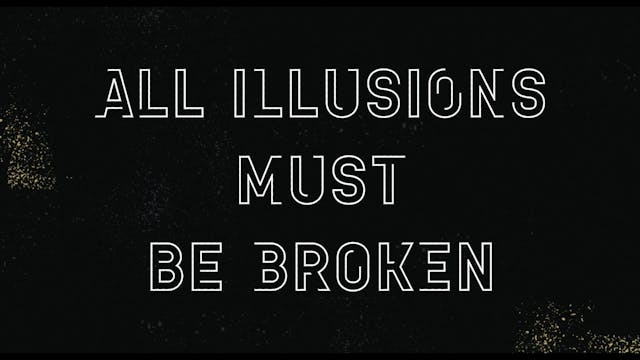 All Illusions Must Be Broken