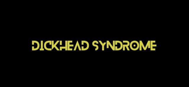 Dickhead Syndrome - (Feat. MC Cashe)