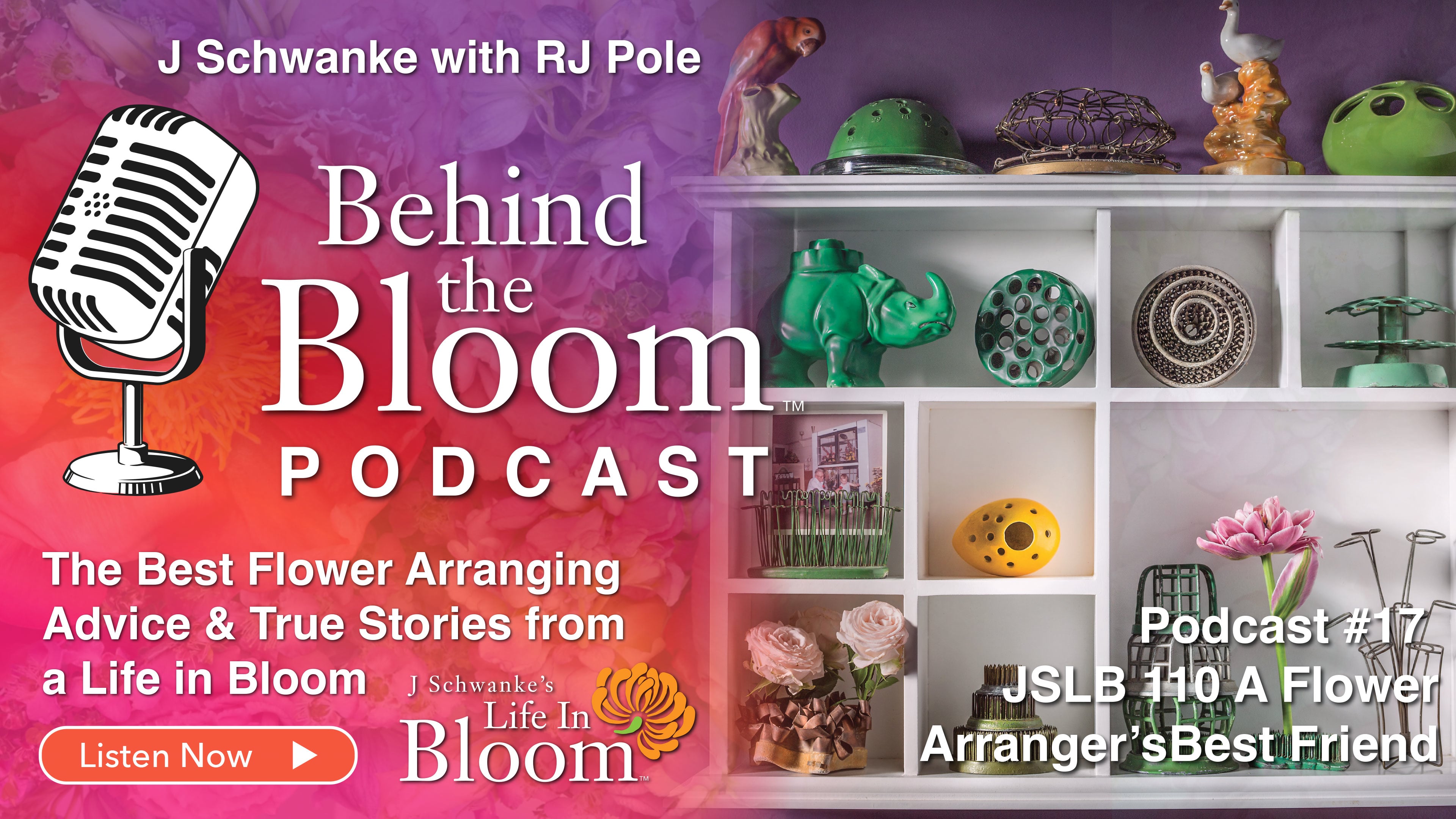 Episode 17- Companion Episode #110 - A Flowers Arrangers Best Friend -