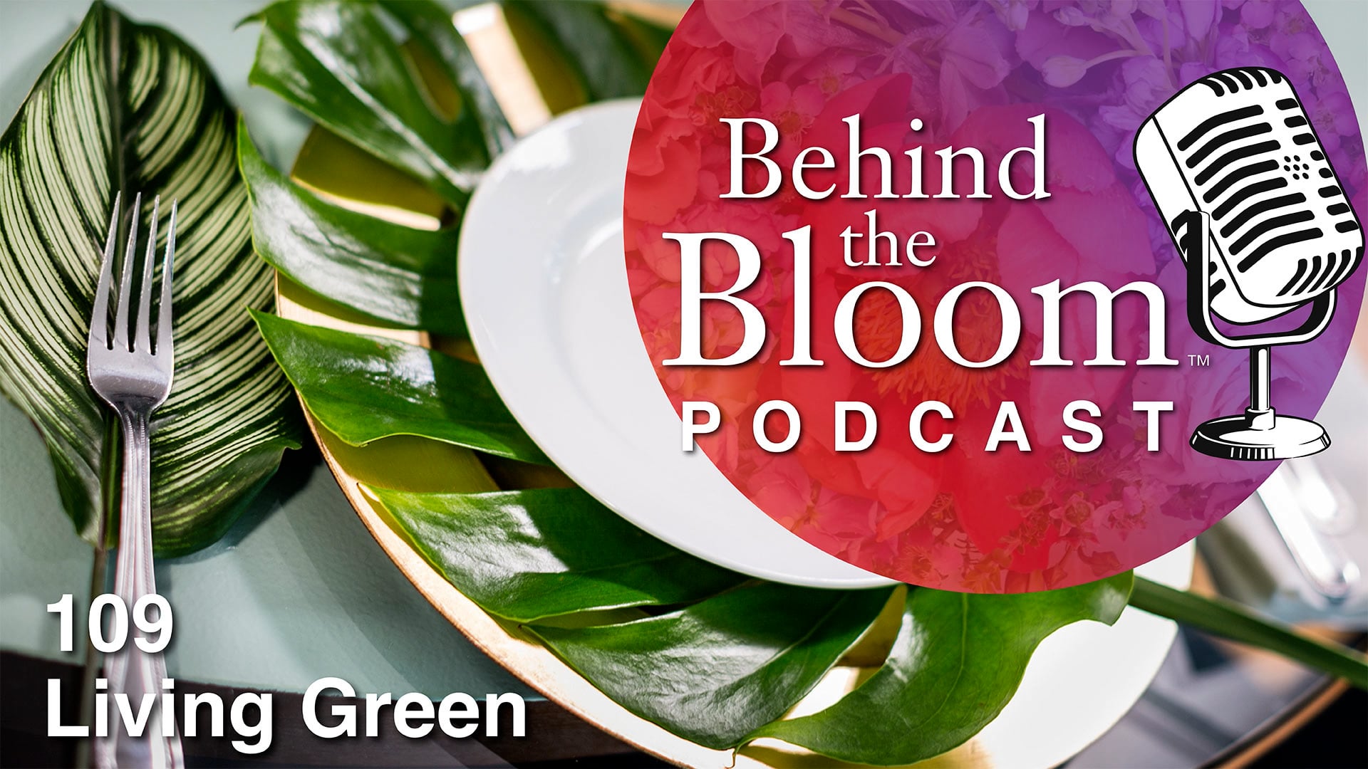 Episode 15 - Companion Podcast to Episode #109- All Foliage Living Green