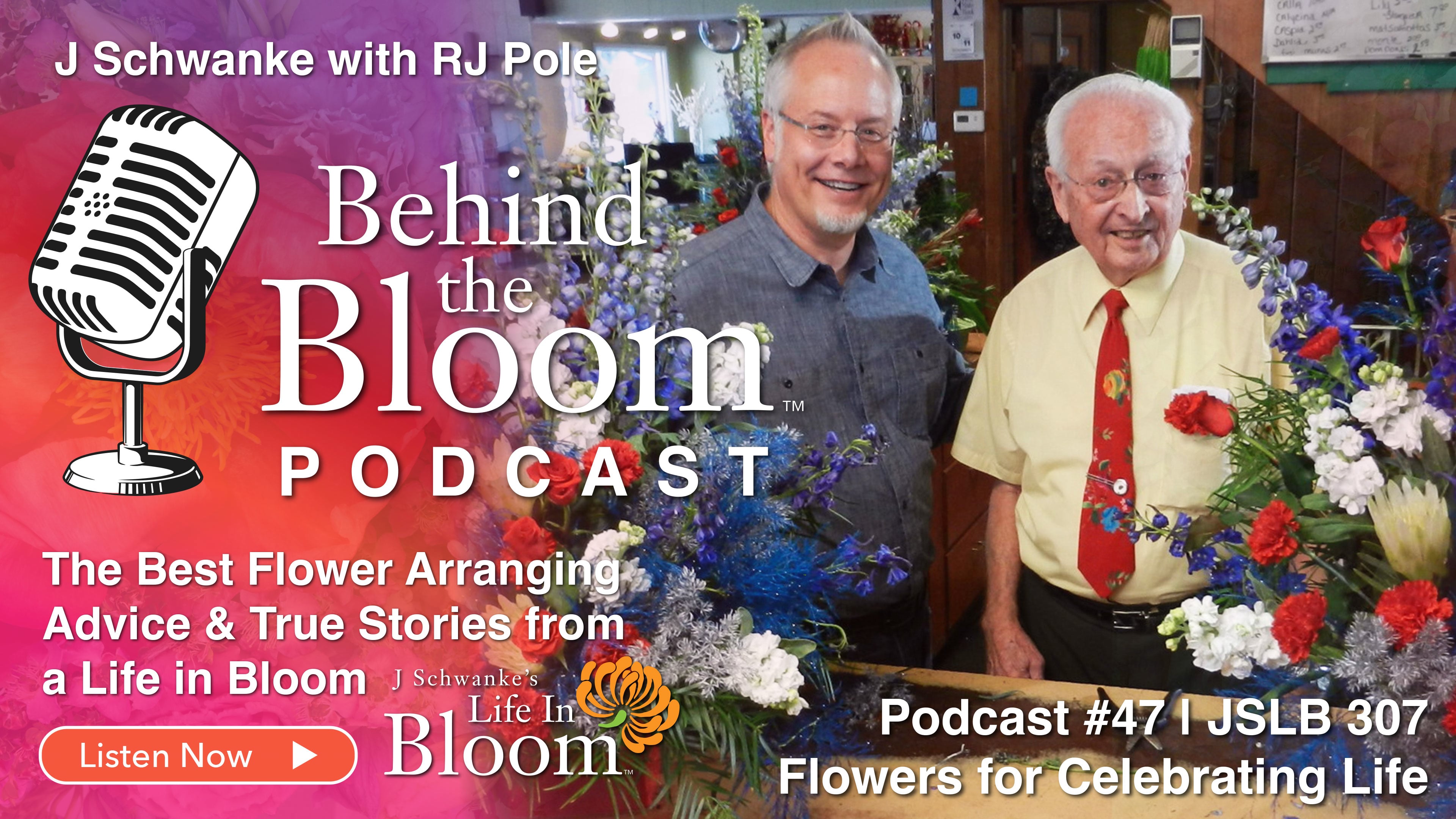 Episode 47-Companion to Episode #307 Flowers for Celebrating Life- Life in Bloom