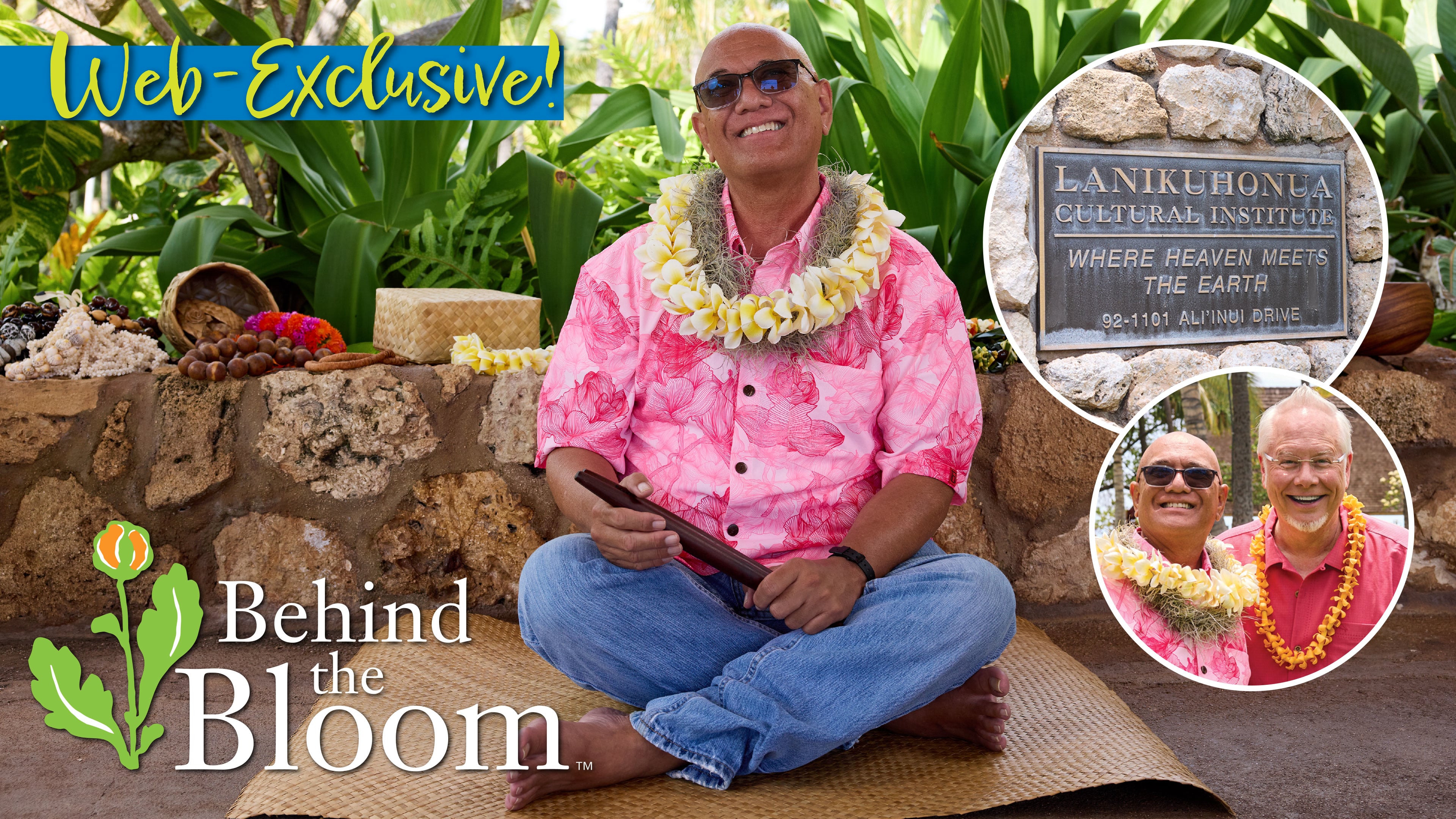 Behind the Bloom – Mele Lei – with Kimo Keaulana at Lanikuhonua