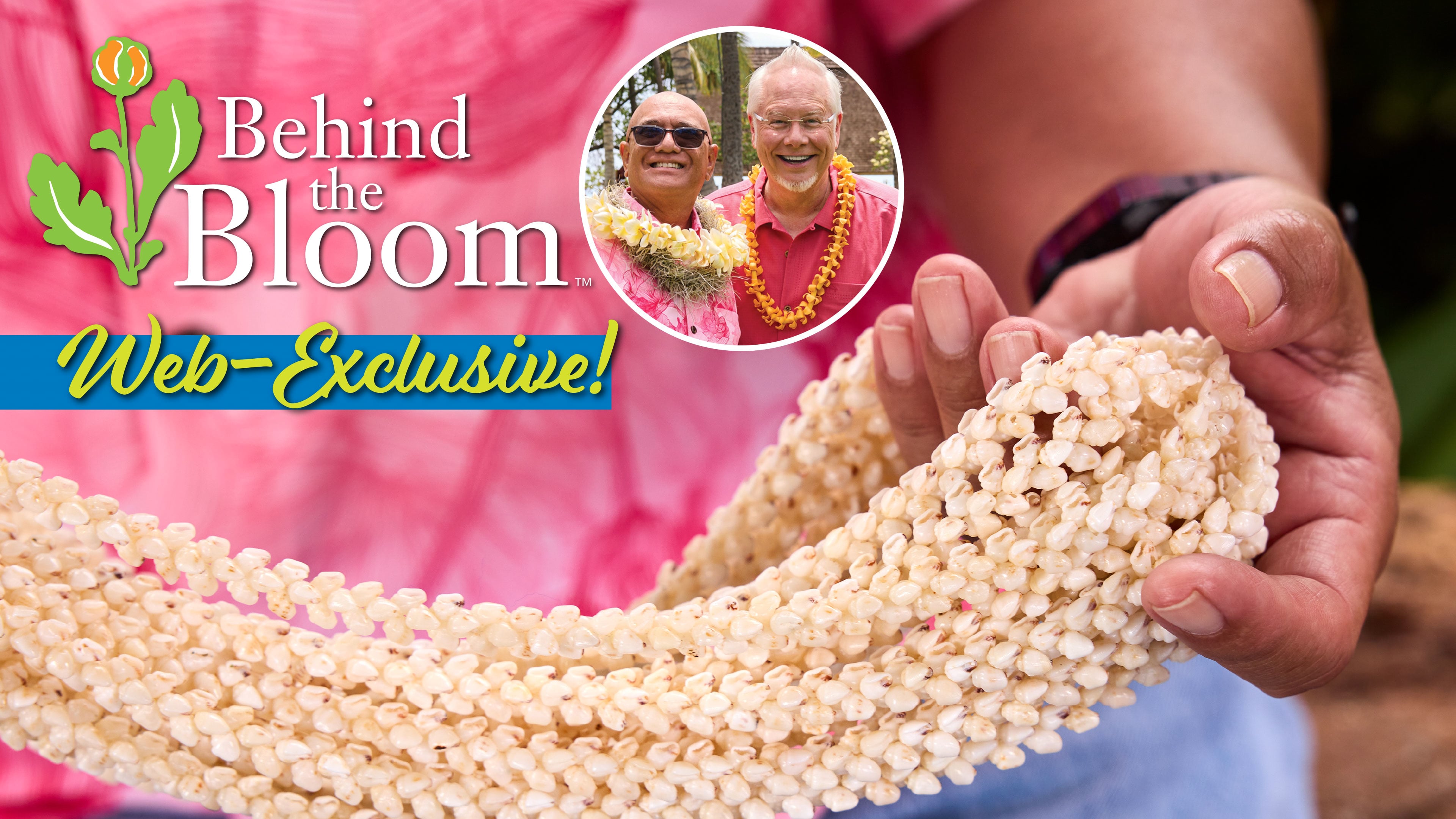 Behind the Bloom – Kimo and J – “Talk Story” about Lei- at Lanikuhonua