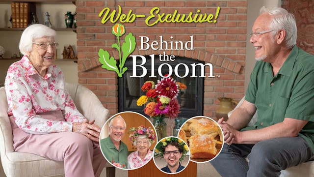 Behind the Bloom – Visiting with Lois...