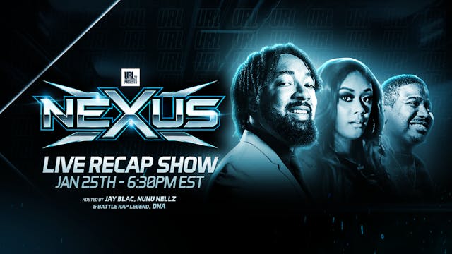 NEXUS REACAP SHOW WITH HIGHLIGHTS