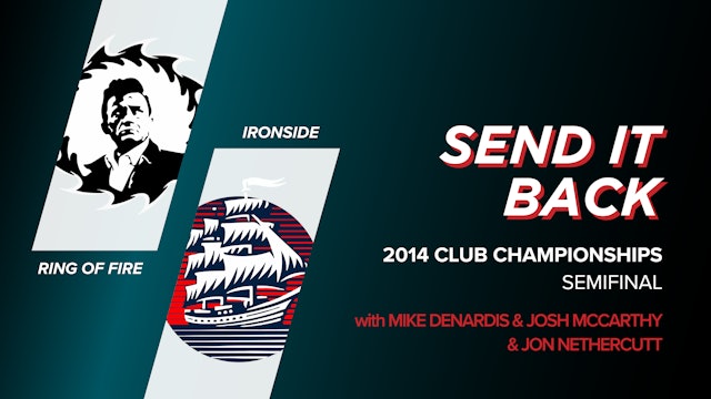 Ring of Fire vs Ironside: 2014 Club Championships Semi (Send it Back)