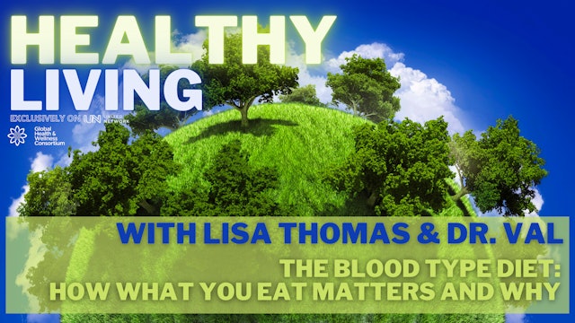 HEALTHY LIVING - THE BLOOD TYPE DIET PART 1 - with Lisa & Dr. Val