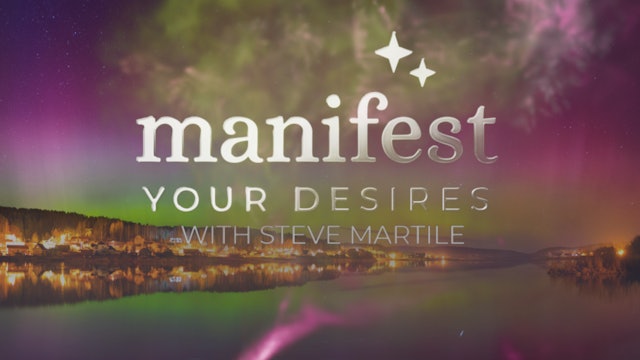 MANIFEST YOUR DESIRES WITH STEVE MARTILE