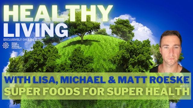 HEALTHY LIVING - SUPERFOODS - with Matt Roeske, Lisa & Michael Laine