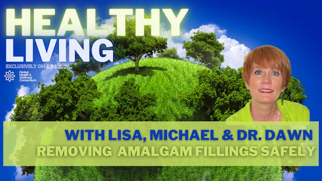 HEALTHY LIVING - REMOVING MERCURY FILLINGS - with Dr. Dawn, Lisa & Michael Laine