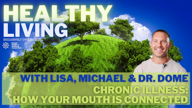 HEALTHY LIVING - DR DOME - CHRONIC ILLNESS - HOW YOUR MOUTH IS CONNECTED