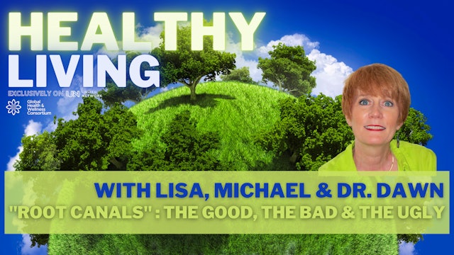HEALTHY LIVING - ROOT CANALS – with Dr. Dawn, Lisa & Michael Laine