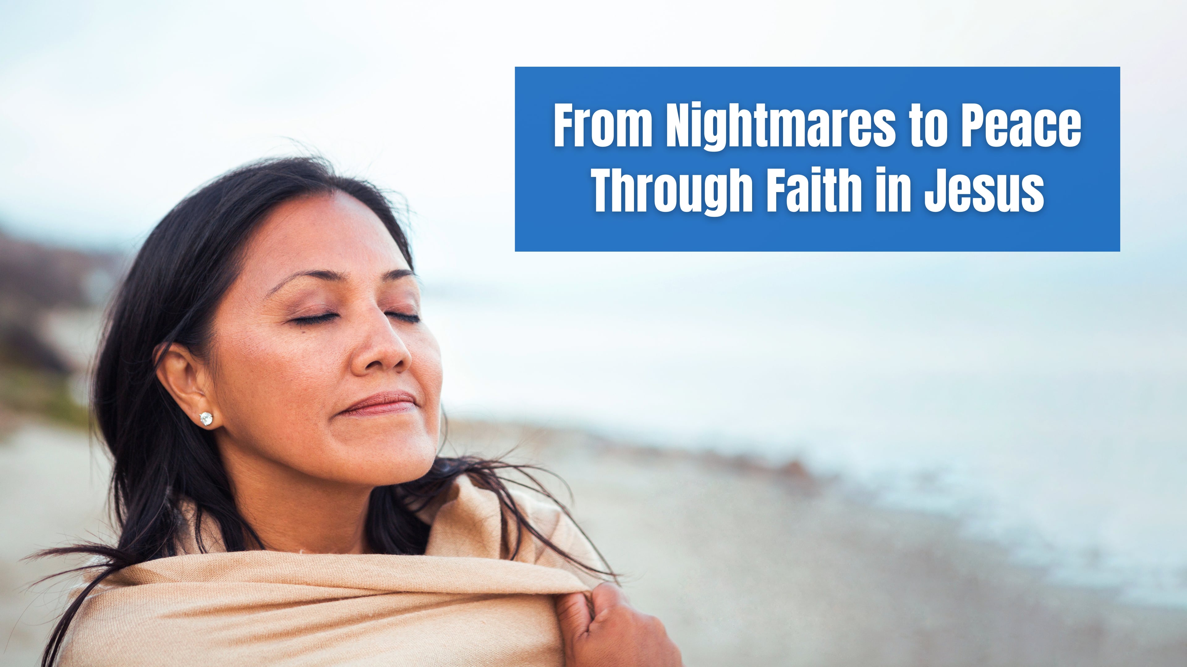 From Nightmares to Peace Through Faith in Jesus