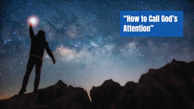 How to Call God’s Attention