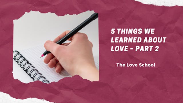 5 Things We Learned About Love – Part 2