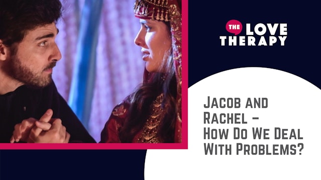 Jacob and Rachel – How Do We Deal With Problems?