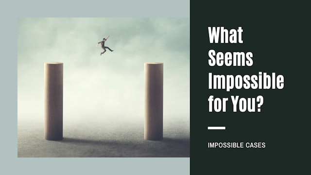 What Seems Impossible for You?