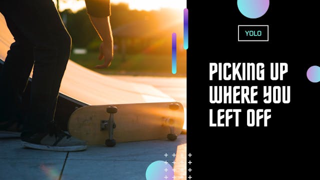 Picking up Where You Left Off