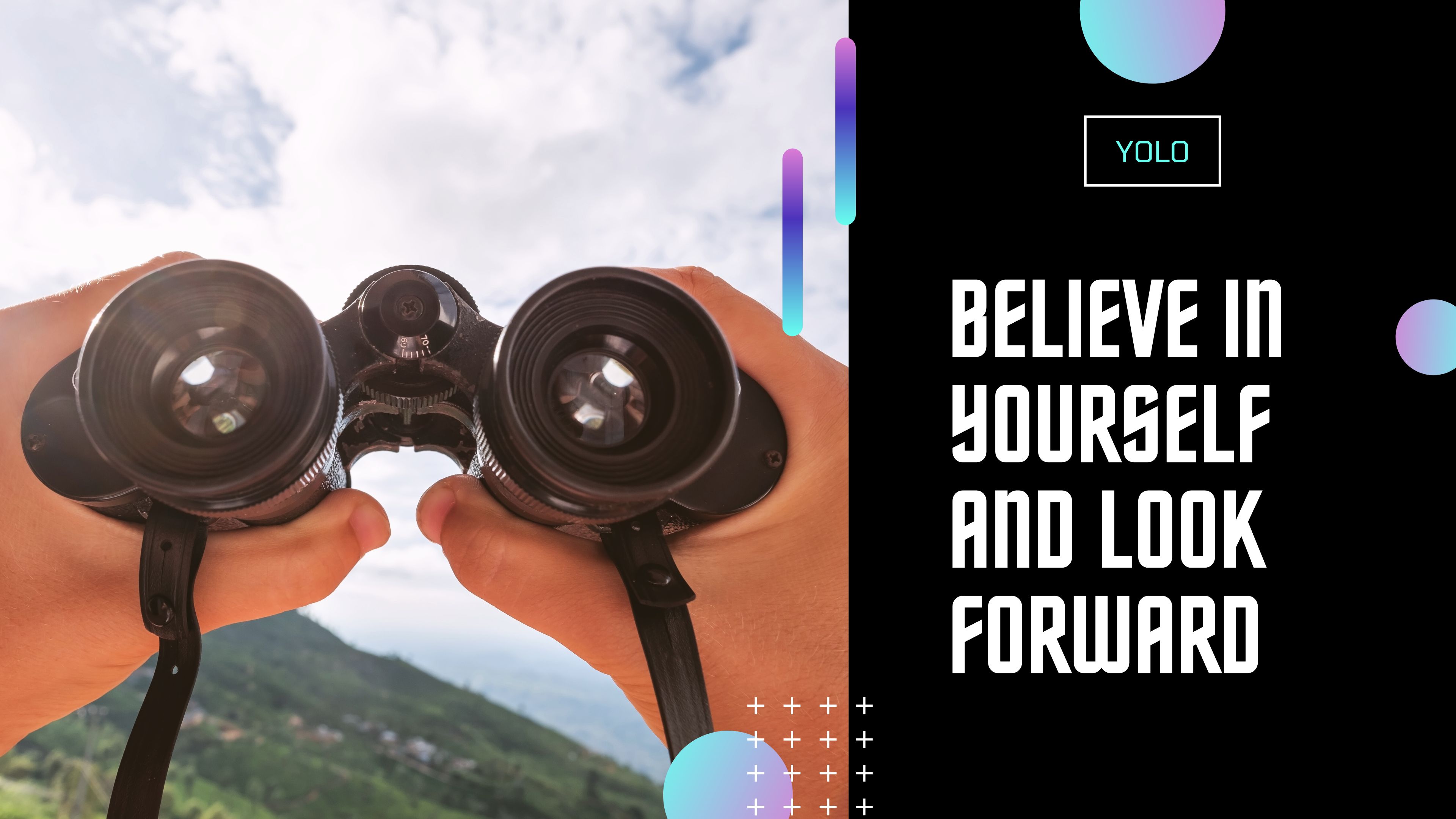 Believe in Yourself and Look Forward