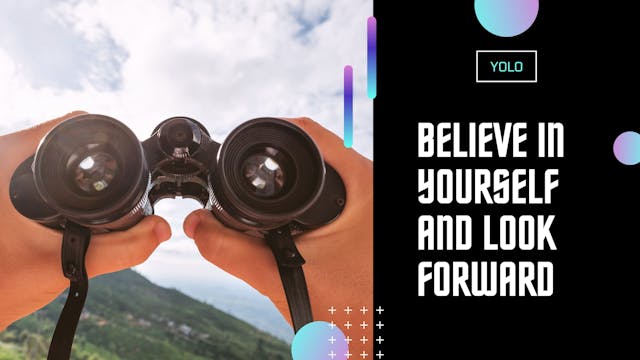 Believe in Yourself and Look Forward