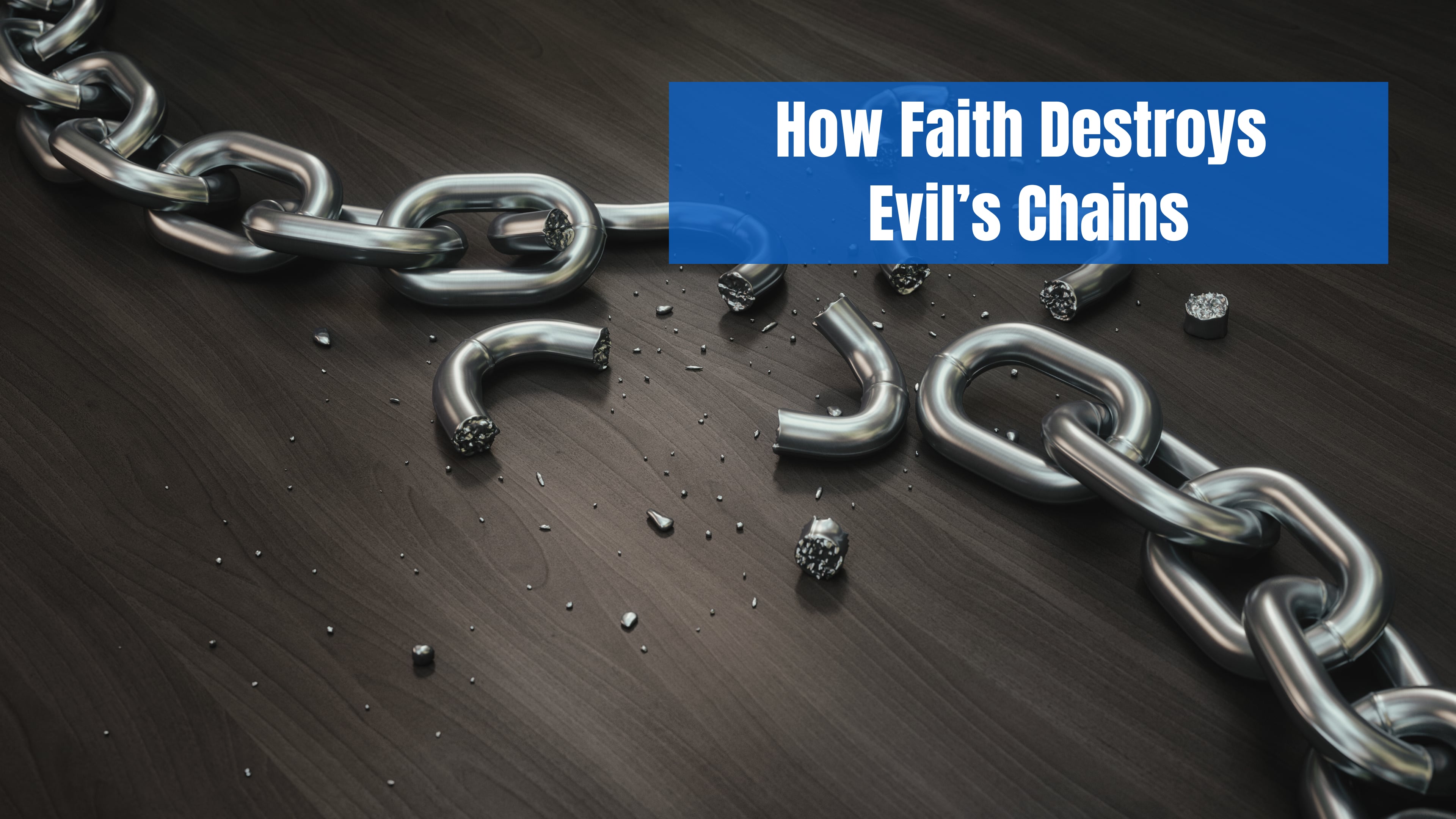 How Faith Destroys Evil’s Chains