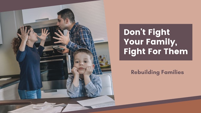 Don't Fight Your Family, Fight For Them