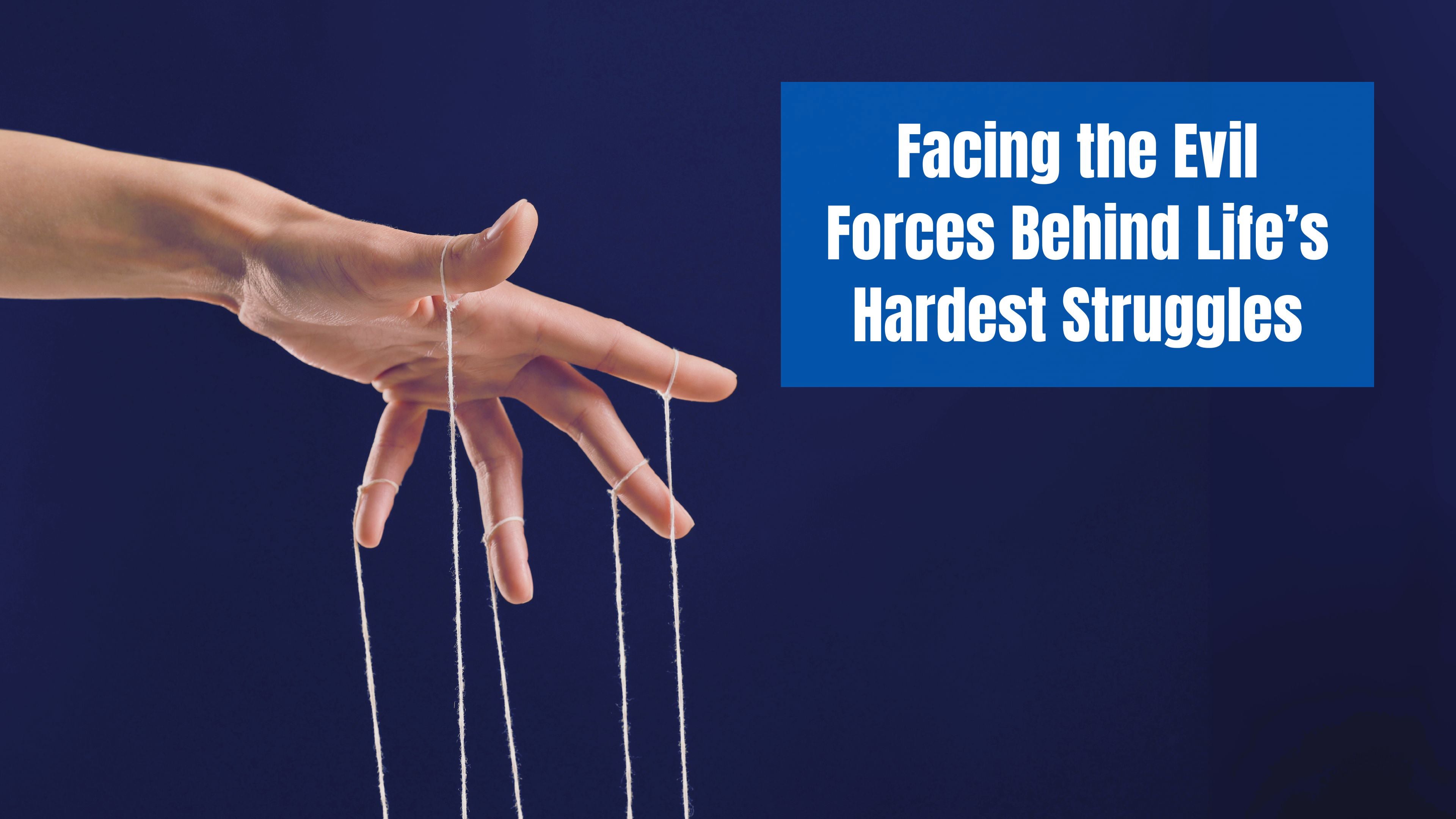 Fighting the Evil Forces Behind Life’s Hardest Struggles