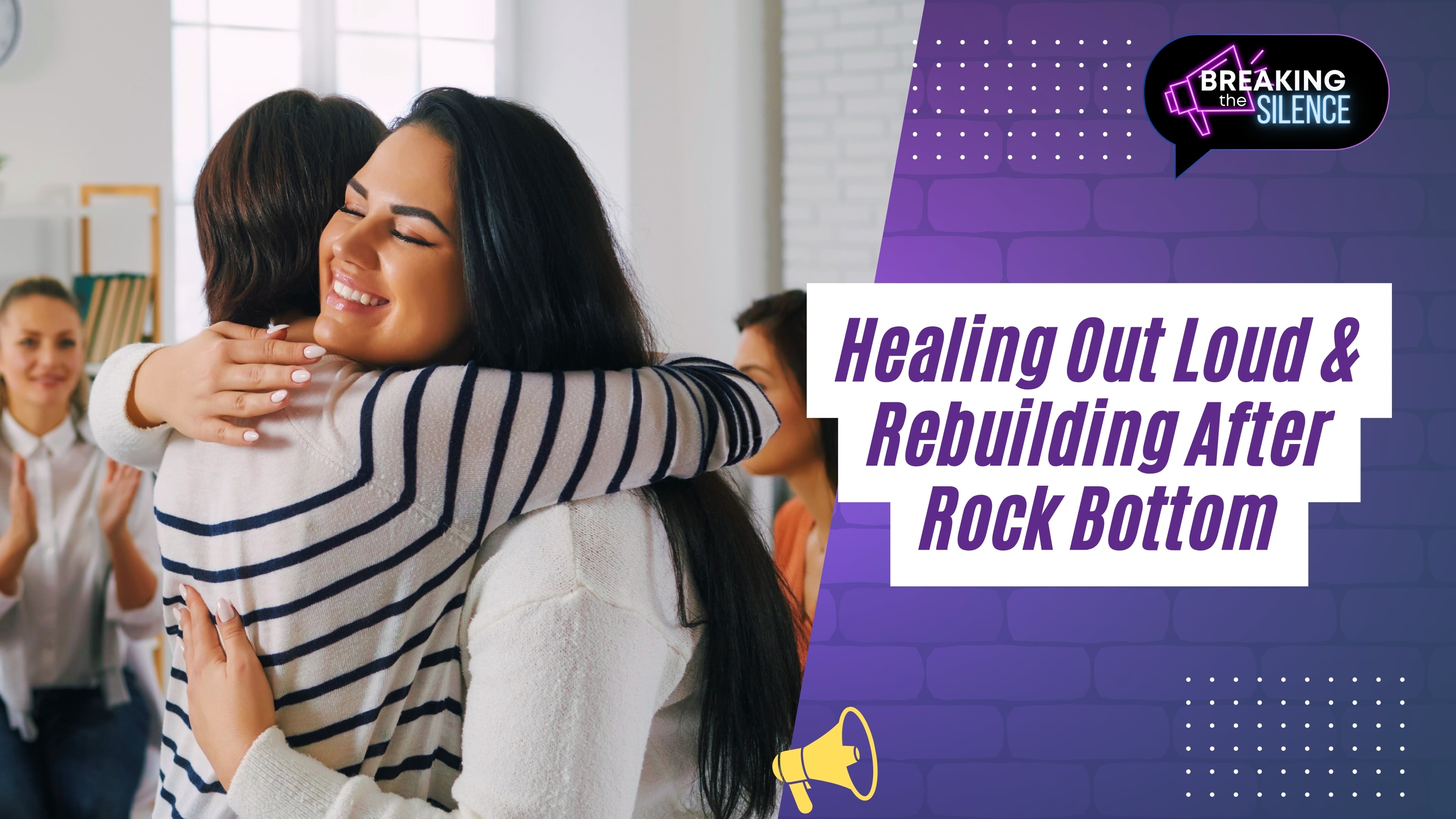 Healing Out Loud & Rebuilding After Rock Bottom